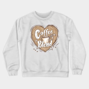 Coffee and Me, A Perfect Blend Crewneck Sweatshirt